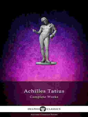 cover image of The Adventures of Leucippe and Clitophon--Delphi Complete Works of Achilles Tatius (Illustrated)